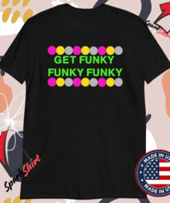 Benjixscarlett Get Funky Funky Funky T-Shirts