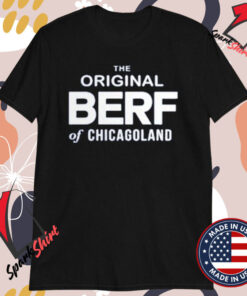 The Original Berf Of Chicagoland T-shirts