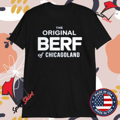 The Original Berf Of Chicagoland T-shirts