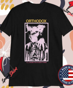 Orthodox I’ll Show You Everything T-shirts