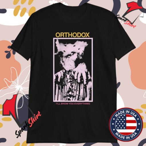 Orthodox I’ll Show You Everything T-shirts