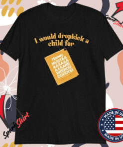 I Would Dropkick A Child For Honey Mustard T-Shirts