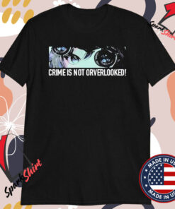 Crime Is Not Orverlooked T-shirts