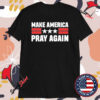 Chad Prather Make America Pray Again T-Shirts