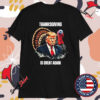 Trump Thanksgiving Is Great Again Turkey T-shirts