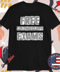 Free Colonoscopy Exams T-Shirts