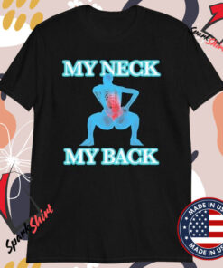 My Neck My Back T-shirts