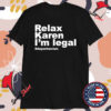 Relax Karen I’m Legal Deportracism T-Shirts