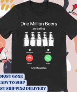 Official One Million Beers Are Calling And I Must Go t-shirt