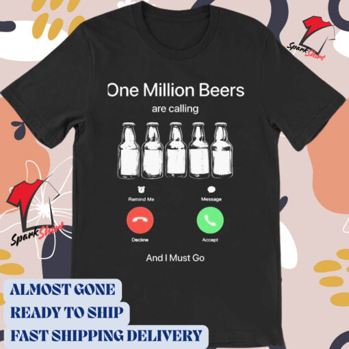 Official One Million Beers Are Calling And I Must Go t-shirt