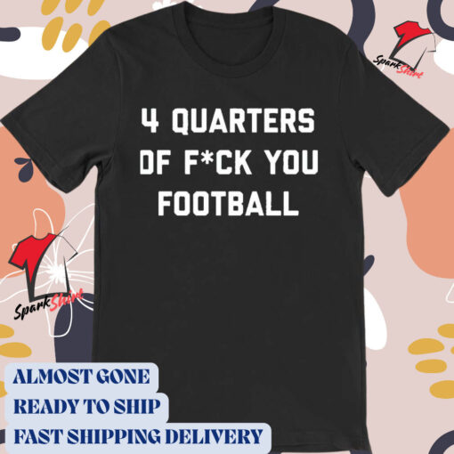 Official 4 Quarters of F You Football Barstools 2024 t-shirt