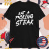 Will Diaz Eat A Fucking Steak T-Shirts