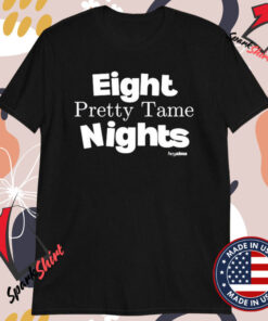 Eight Pretty Tame Nights T-Shirts