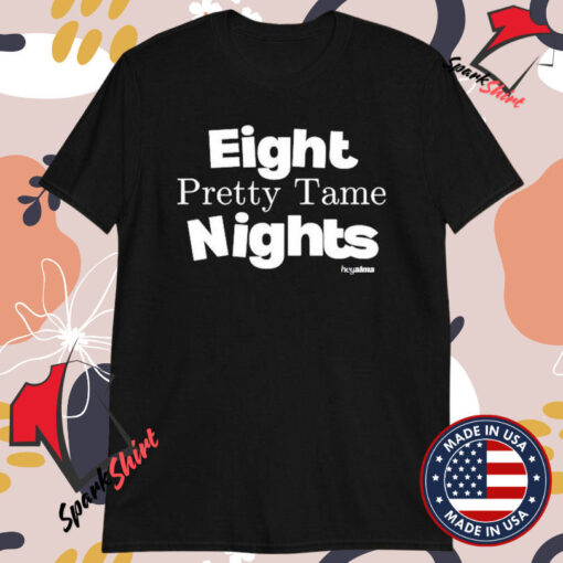 Eight Pretty Tame Nights T-Shirts