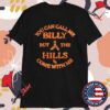 Stephen Wilson Jr You Can Call Me Billy But The Hills Home With Me T-shirts