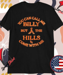 Stephen Wilson Jr You Can Call Me Billy But The Hills Home With Me T-shirts