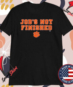 Clemson Tigers Football Job’s Not Finished T-shirts