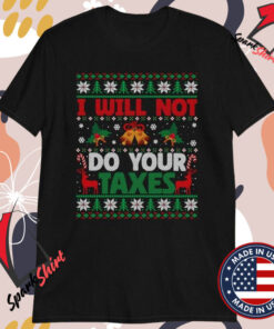 I Will Not Do Your Taxes Ugly Christmas T-Shirts