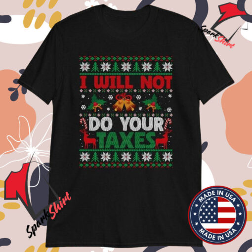 I Will Not Do Your Taxes Ugly Christmas T-Shirts