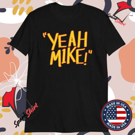 Yeah Mike T-shirts