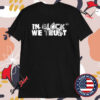 In Glock We Trust Skrapyard T-Shirts