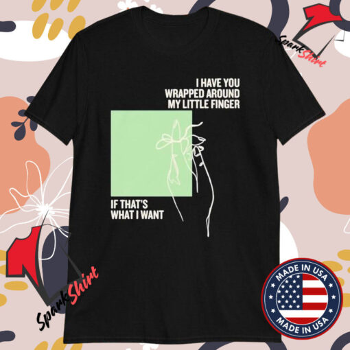 Stacey Ryan I Have You Wrapped Around My Little Finger If That’s What I Want Line Drawing T-shirts