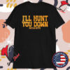 Kaitlin Butts I’ll Hunt You Down T-shirts