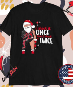 I Check It Once Then I Check It Twice Santa Christmas T-shirts