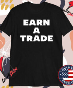 Earn A Trade T-shirts