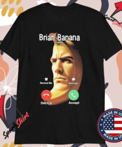 Brian Banana Is Calling Decline Accept T-shirts