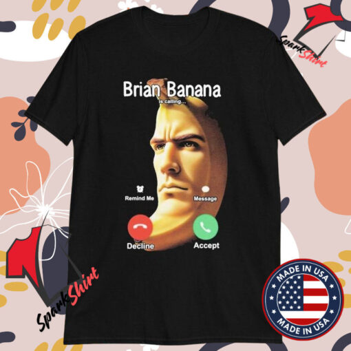 Brian Banana Is Calling Decline Accept T-shirts