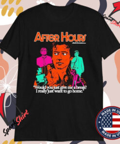 After Hours Martin Scorsese Would You Just Give Me A Break I Really Just Want To Go Home T-shirts