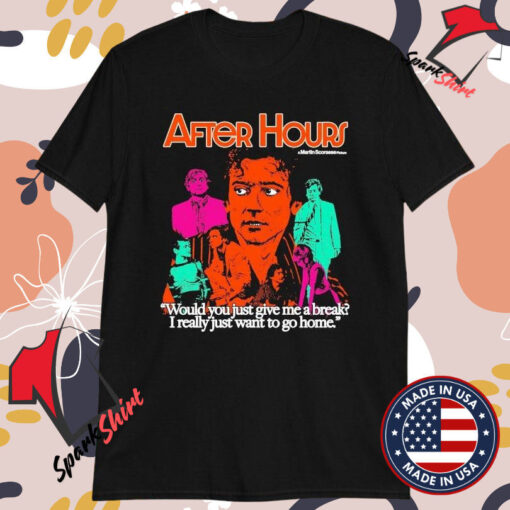 After Hours Martin Scorsese Would You Just Give Me A Break I Really Just Want To Go Home T-shirts