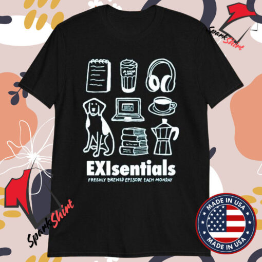 Freshly Brewed Episode Each Monday Exisentials Dog T-shirts