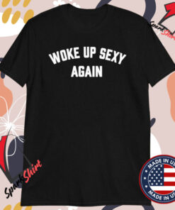 Woke Up Sexy Again Johnny Bananas T-shirts