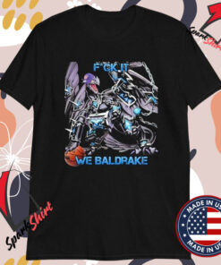 Fuck It We Baldrake T-Shirts