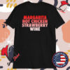 Margarita, Hot Chicken, Strawberry Wine T-shirts