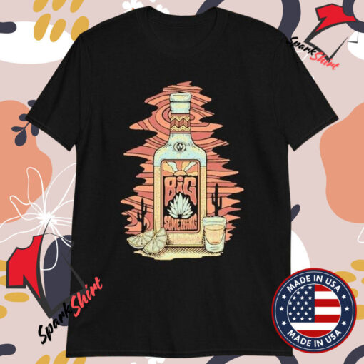 Big Something Tequila T-Shirts