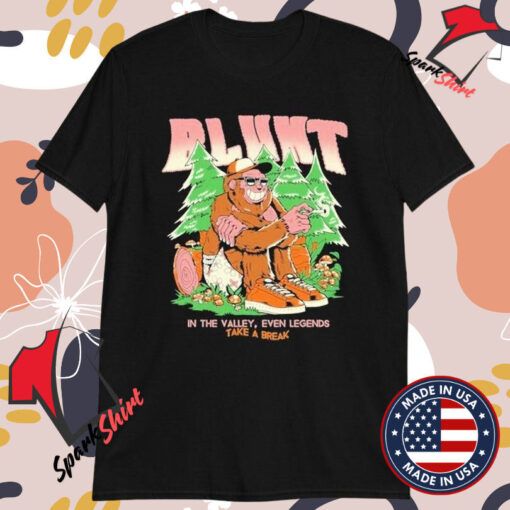 Blunt In The Valley Even Legends Take A Break Bigfoot T-shirts