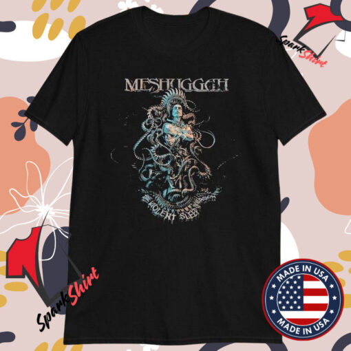 Meshuggah The Violent Sleep Of Reason T-shirts