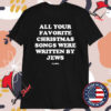 Hey Alma All Your Favorite Christmas Songs Were Written By Jews T-Shirts