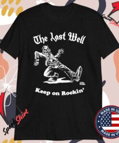 The Lost Well Keep On Rockin’ T-shirts