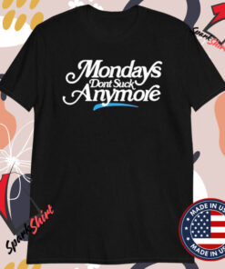 La Platica Mondays Dont Suck Anymore T-shirts