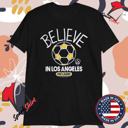 Ted Lasso Believe x In Los Angeles Galaxy Ted Lasso T-Shirts