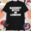 Baddest Bitch In London T-shirts