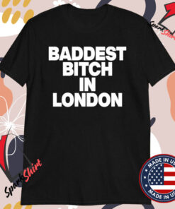 Baddest Bitch In London T-shirts