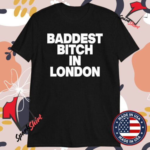 Baddest Bitch In London T-shirts