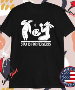 Stax Is For Perverts T-Shirts