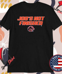 Boise State Broncos Job’s Not Finished T-Shirts